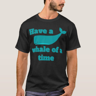 T-shirt Avoir une baleine d'un temps baleine Citation Pun