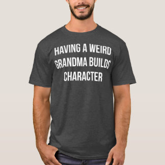 T-shirt Avoir Une Bizarre Grand-Mère Construit Un Caractèr