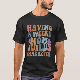 T-shirt Avoir une maman bizarre construit le personnage Fe