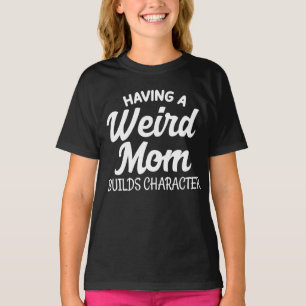 T-shirt Avoir une maman bizarre construit un caractère