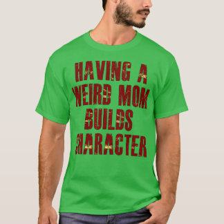 T-shirt avoir une mère bizarre construit un caractère