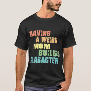 T-shirt Avoir Une Mère Étrange Construit Un Caractère