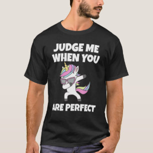 T-shirt Awesome Judge Me When You Are Perfect