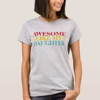 T-shirt Awesome Like My Daughter | Cute & Fun Family Quote