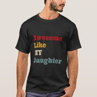 T-shirt Awesome Like My Daughter Fathers Day Dad
