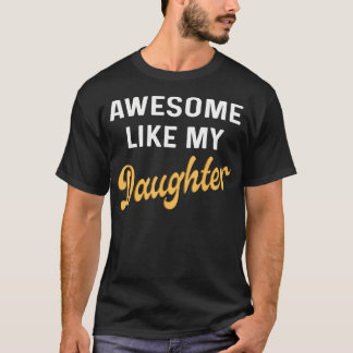 T-shirt Awesome Like My Daughter Fathers Day Dad Men Funny