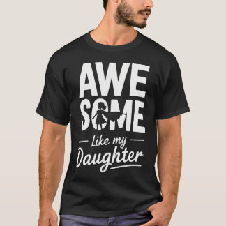 T-shirt Awesome Like My Daughter For Fathers Day