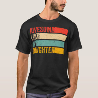T-shirt Awesome Like My Daughter Funny Fathers Day Dad
