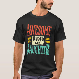 T-shirt Awesome Like My Daughter Funny Proud Dad Fathers D