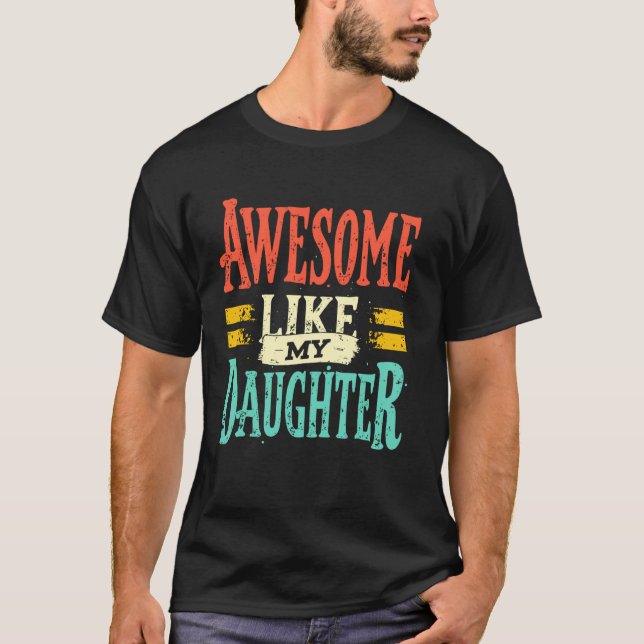 T-shirt Awesome Like My Daughter Funny Proud Dad Fathers D (Devant)