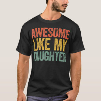 T-shirt Awesome Like My Daughter Gifts Men Funny Fathers D
