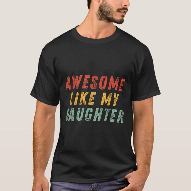 T-shirt Awesome Like My Daughter Men Funny Fathers Day Dad (Devant)