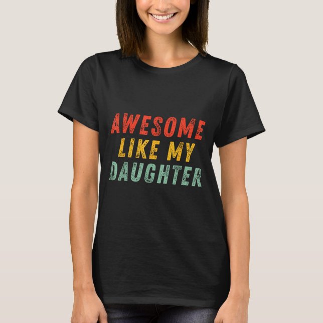 T-shirt Awesome Like My Daughter Men Funny Fathers Day Dad (Devant)