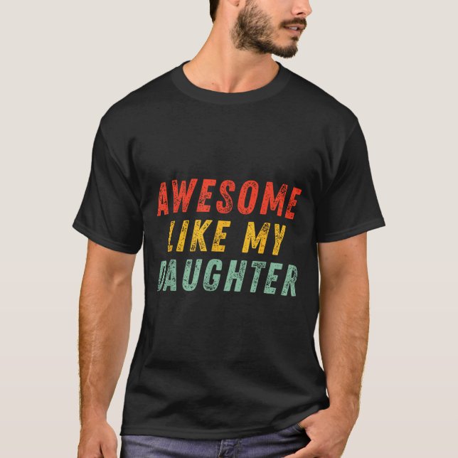 T-shirt Awesome Like My Daughter Men Funny Fathers Day Dad (Devant)