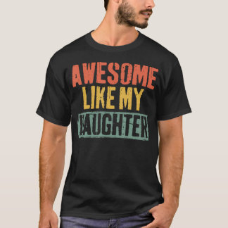 T-shirt Awesome Like My Daughter Shirt Men Vintage Fathers