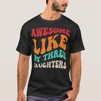 T-shirt Awesome Like My Three Daughters Retro Fathers Day 