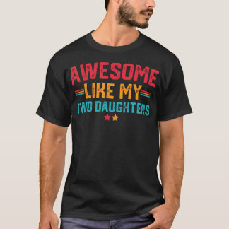 T-shirt Awesome Like My Two Daughters Fathers Day Dad Of 2