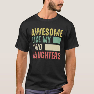 T-shirt Awesome Like My Two Daughters for Fathers Day  4
