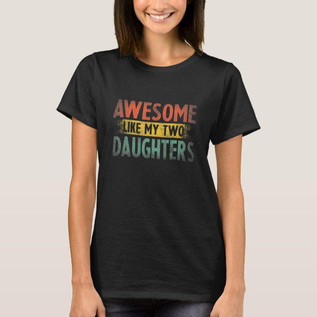 T-shirt Awesome Like My Two Daughters Retro  Dad Father s  (Devant)