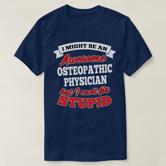 T-shirt Awesome Osteopathic Physician But Canx27t Fix Stup (Design devant)
