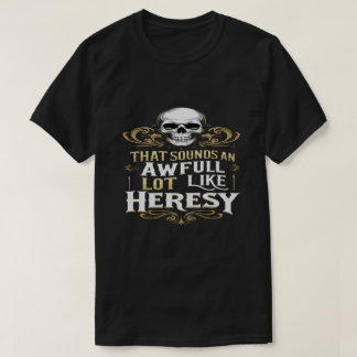 T-shirt Awful Lot Like Heresy Funny Wargaming Meme Essenti