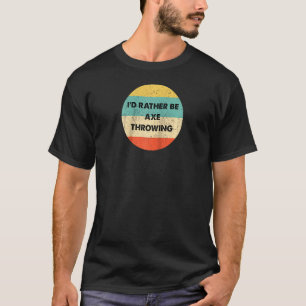 T-shirt Ax Thrower Je Préférerais Être Ax Throwing Raglan