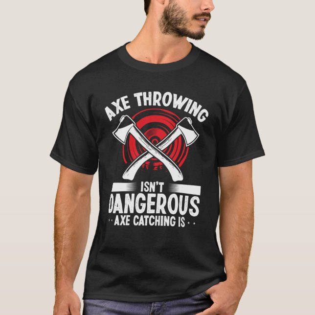 T-shirt Axe Throwing Axe Catching is dangerous Hatchet Thr (Devant)
