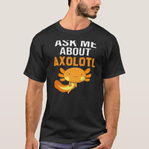 T-shirt Axolotl Me Demandez À Propos Axolotl Si Vous Aimez