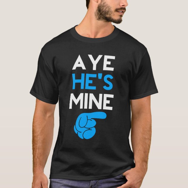 T-shirt Aye He’s Mine (Devant)