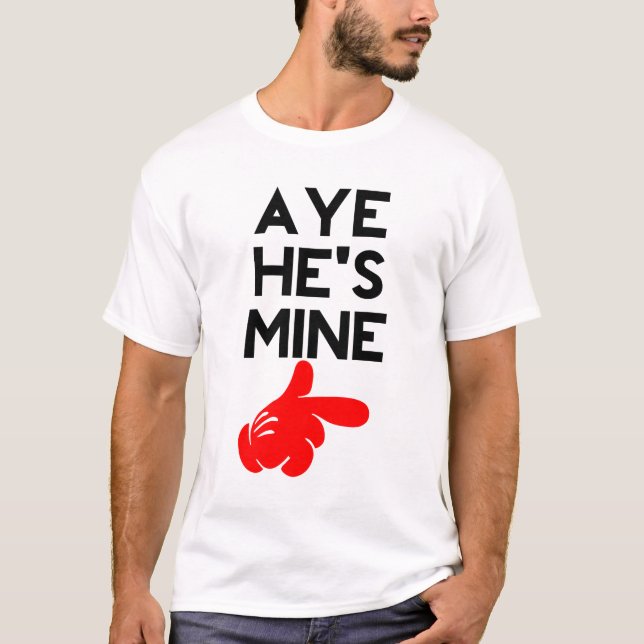 T-shirt Aye He’s Mine (Devant)