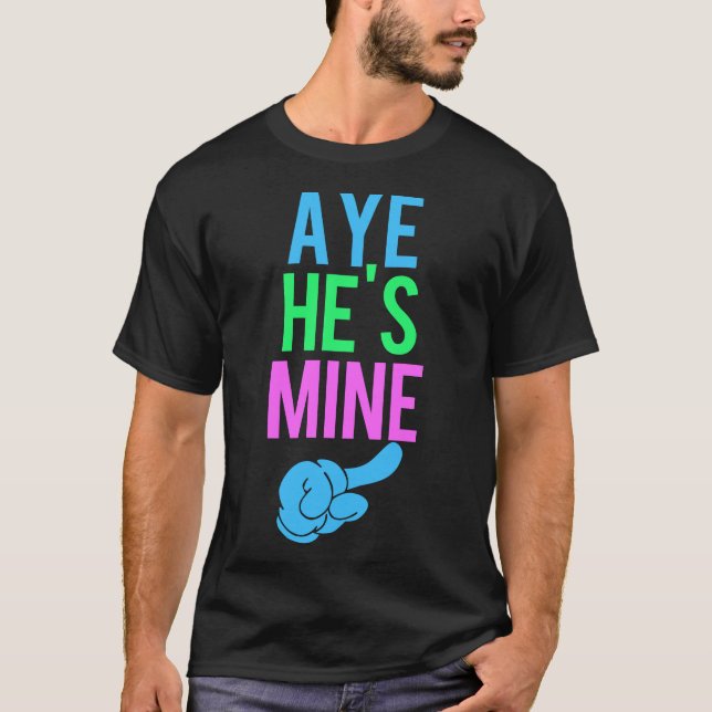 T-shirt Aye He’s Mine (Devant)