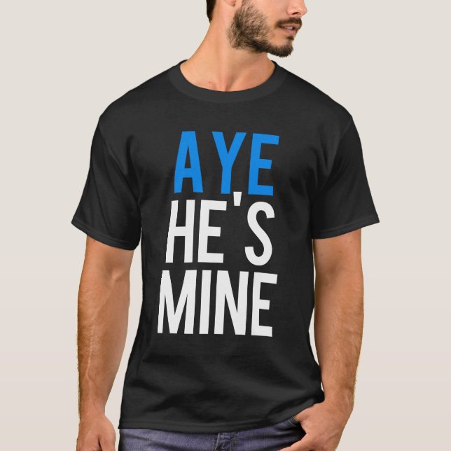 T-shirt Aye He’s Mine (Devant)