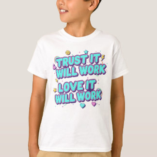 T-shirt Ayez confiance, ça marchera, aimez, ça marchera