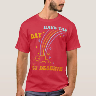 T-shirt Ayez Le Jour Que Vous Méritez De Dire Motivationne