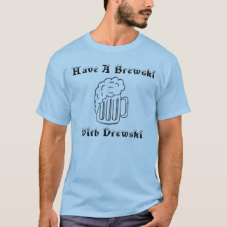 T-shirt Ayez un Brewski avec Drewski