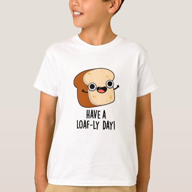 T-shirt Ayez Un Jour Rempli De Pain Drôles De Jeux De Mots (Devant)