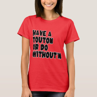 T-shirt Ayez un Touton ou faites Without'n