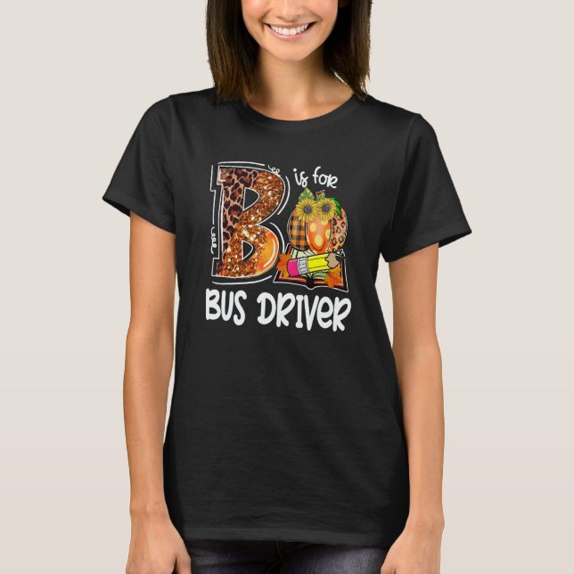 T-shirt B Is For Bus Driver Leopard Pumpkin Fall Thanksgiv (Devant)