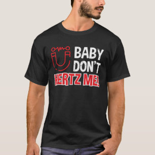 T-shirt Baby Don t Hertz Me Physique Pun Scientifiques