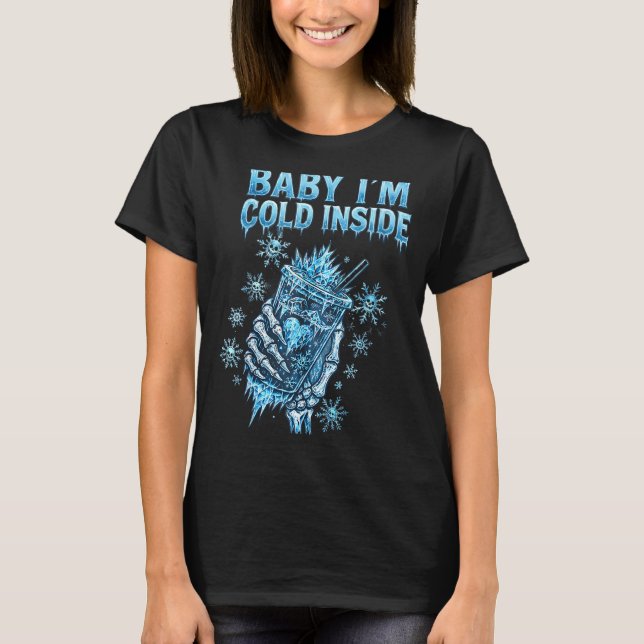 T-shirt Baby I'm Cold Inside Iced Coffee Heart Skeleton Ch (Devant)