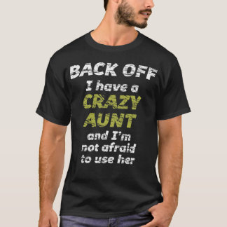 T-shirt BACK OFF I have a CRAZY AUNT and Im not afraid to 