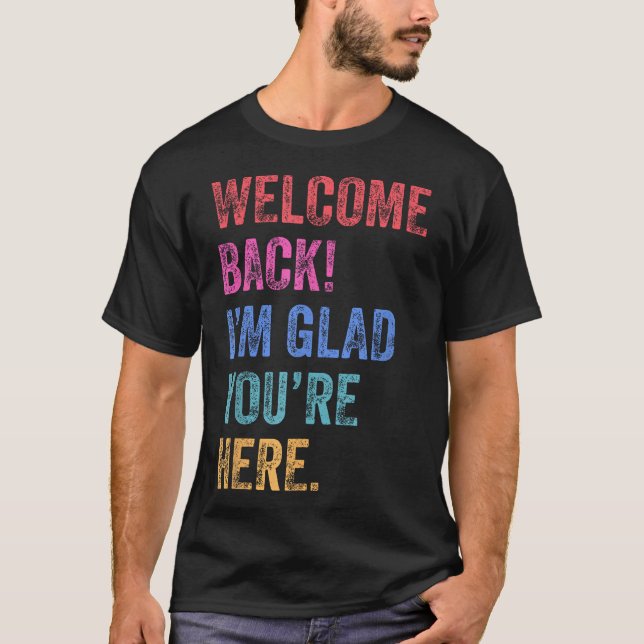 T-shirt Back To School Teacher Welcome Back I'M Glad  (Devant)