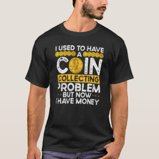 T-shirt Backprint I Used To Have A Coin Collecting Problem