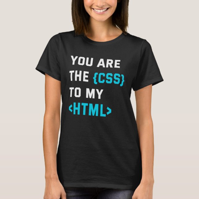 T-shirt Backprint you are the CSS to my html (Devant)