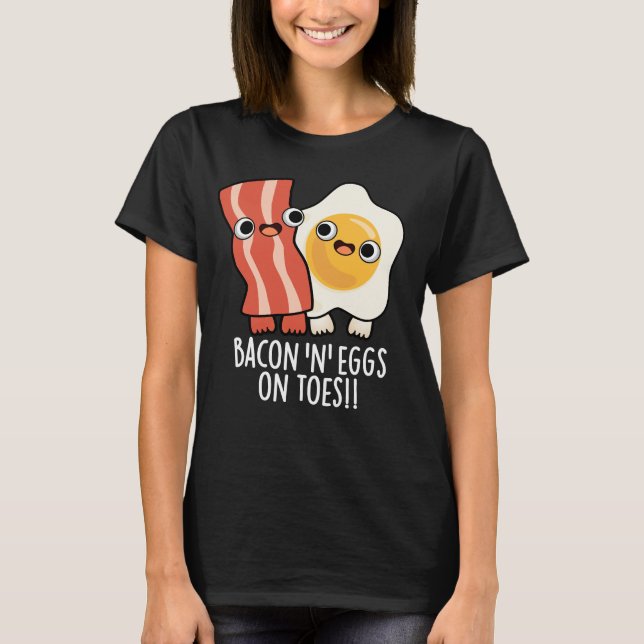 T-shirt Bacon And Eggs On Toes Funny Toast Pun Dark BG (Devant)