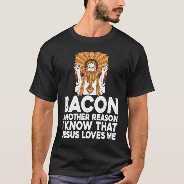 T-shirt Bacon Another Reason I Know That Jesus Loves Me (Devant)