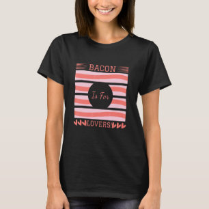 T-shirt Bacon is For I Love Bacon Bacon Day