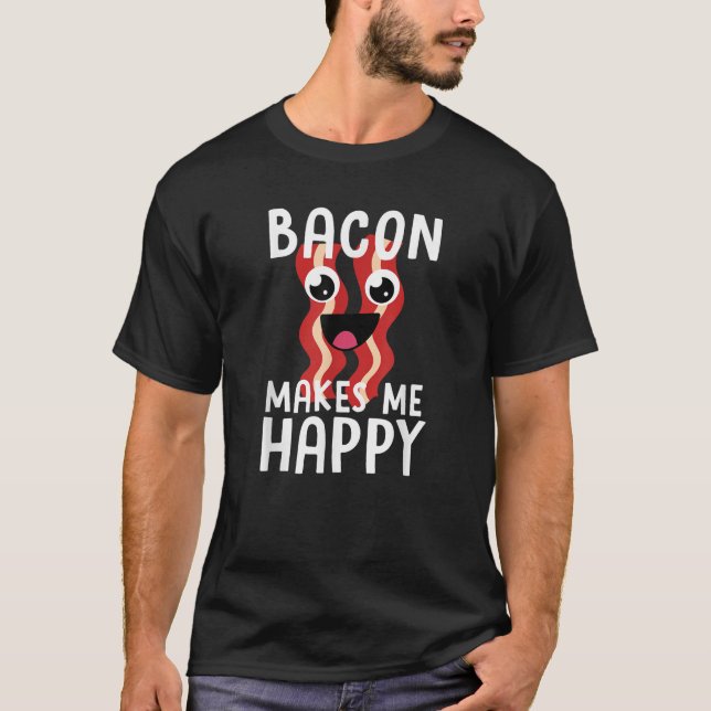 T-shirt BACON MAKES ME HAPPY Funny Bacon Lover Gift Men Wo (Devant)