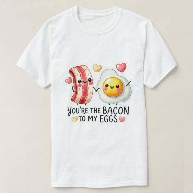 T-shirt Bacon To My Eggs  (Design devant)