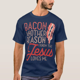 T-shirt Bacon Une Autre Raison Que Je Connais Jésus M'Aime